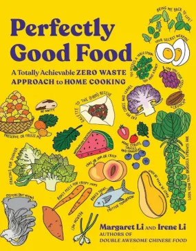 Perfectly Good Food: A Totally Achievable Zero Waste Approach to Home Cooking